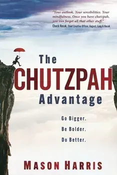 The Chutzpah Advantage: Go Bigger. Be Bolder. Do Better., Paperback/Mason Harris