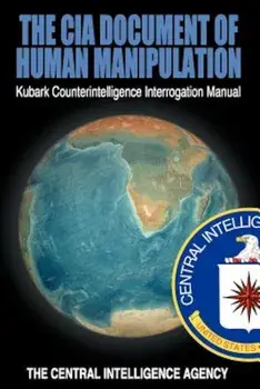 The CIA Document of Human Manipulation: Kubark Counterintelligence Interrogation Manual, Paperback/The Central Intelligence Agency