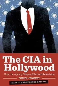 The CIA in Hollywood. How the Agency Shapes Film and Television, Paperback/Tricia Jenkins