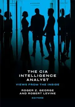 The CIA Intelligence Analyst. Views from the Inside, Paperback/***