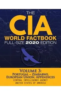 The CIA World Factbook Volume 3 - Full-Size 2020 Edition: Giant Format, 600+ Pages: The #1 Global Reference, Complete & Unabridged - Vol. 3 of 3, Port - Central Intelligence Agency