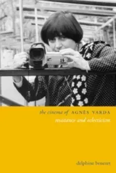 The Cinema of Agns Varda: Resistance and Eclecticism, Paperback/Delphine Benezet