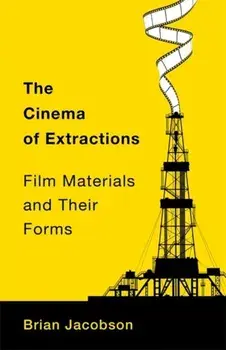 The Cinema of Extractions. Film Materials and Their Forms, Paperback/***