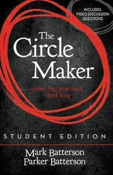The Circle Maker Student Edition: Dream Big, Pray Hard, Think Long., Paperback/Mark Batterson