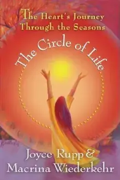 The Circle of Life: The Heart's Journey Through the Seasons, Paperback/Joyce Rupp Osm