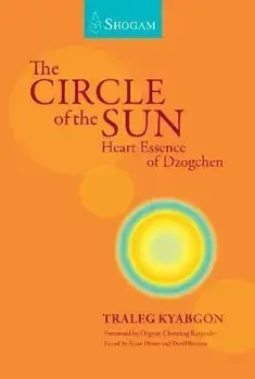 The Circle of the Sun: Heart Essence of Dzogchen, Paperback/Traleg Kyabgon