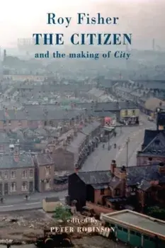 The Citizen. and the making of 'City', Paperback/Roy Fisher