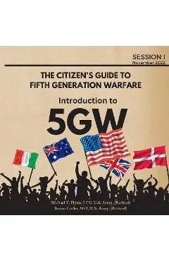 The Citizen's Guide to Fifth Generation Warfare - Michael Flynn