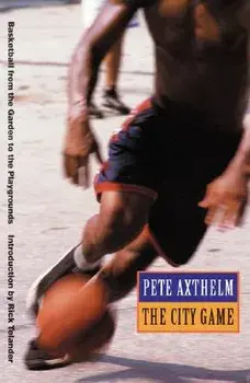 The City Game: Baksetball from the Garden to the Playgrounds, Paperback/Pete Axthelm