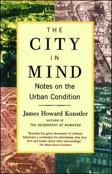 The City in Mind: Meditations on the Urban Condition, Paperback/James Howard Kunstler