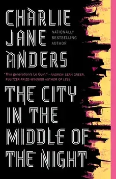 The City in the Middle of the Night, Paperback/Charlie Jane Anders