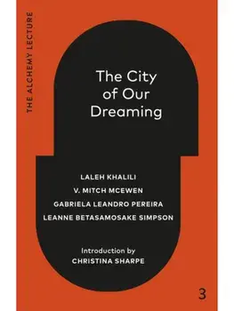 The City of Our Dreaming. The Alchemy Lecture 2024, Hardback/Pereira Leandro Gabriela