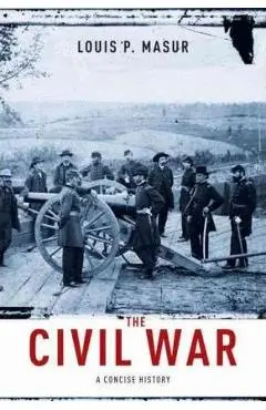 The Civil War: A Concise History - Louis P. Masur