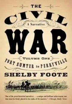 The Civil War: A Narrative: Volume 1: Fort Sumter to Perryville, Paperback/Shelby Foote