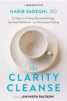 The Clarity Cleanse: 12 Steps to Finding Renewed Energy, Spiritual Fulfillment, and Emotional Healing, Paperback/Habib Sadeghi
