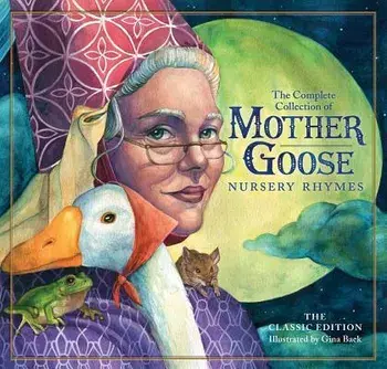 The Classic Mother Goose Nursery Rhymes: Over 101 Cherished Poems, Hardcover/Gina Baek