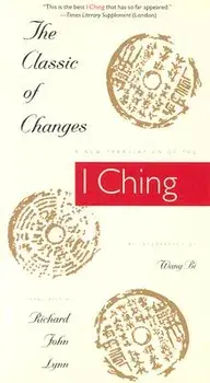 The Classic of Changes: A New Translation of the I Ching as Interpreted by Wang Bi, Paperback/Richard John Lynn