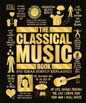The Classical Music Book: Big Ideas Simply Explained, Hardcover/DK