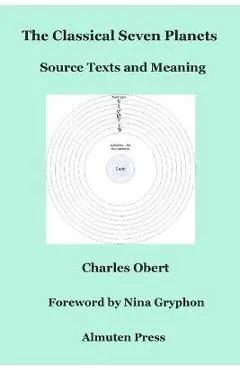 The Classical Seven Planets: Source Texts and Meaning - Charles Obert