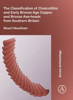 The Classification of Chalcolithic and Early Bronze Age Copper and Bronze Axe-heads from Southern Britain, Paperback/Stuart P. Needham