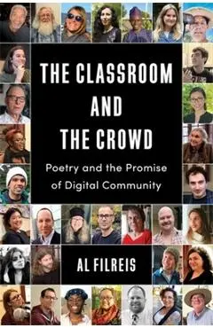 The Classroom and the Crowd: Poetry and the Promise of Digital Community - Al Filreis