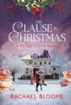 The Clause in Christmas: A Poppy Creek Novel, Hardcover/Rachael Bloome