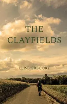 The Clayfields: A Novel in Stories, Paperback/Elise Gregory