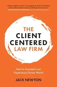 The Client-Centered Law Firm: How to Succeed in an Experience-Driven World, Paperback/Jack Newton