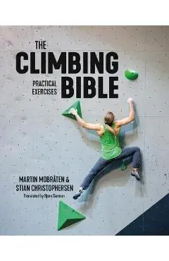 The Climbing Bible: Practical Exercises: Technique and Strength Training for Climbing - Martin Mobråten