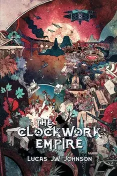 The Clockwork Empire, Paperback/Lucas J. W. Johnson