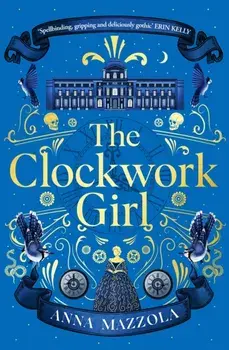 The Clockwork Girl. The captivating and bestselling gothic mystery you won't want to miss in 2023!, Paperback/Anna Mazzola