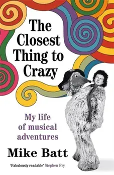 The Closest Thing to Crazy. My Life of Musical Adventures, Paperback/Mike Batt