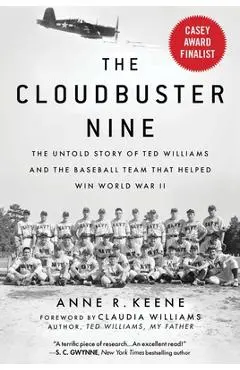 The Cloudbuster Nine: The Untold Story of Ted Williams and the Baseball Team That Helped Win World War II - Anne R. Keene