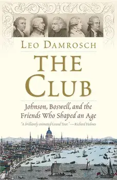 The Club: Johnson, Boswell, and the Friends Who Shaped an Age, Paperback/Leo Damrosch