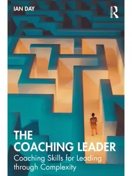 The Coaching Leader. Coaching Skills for Leading through Complexity, Paperback/Ian Day