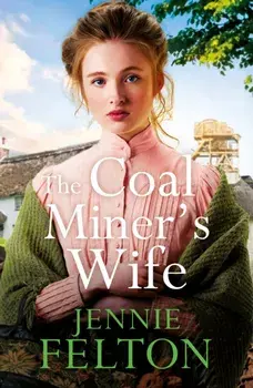 The Coal Miner's Wife. A heart-wrenching tale of hardship, secrets and love, Paperback/Jennie Felton