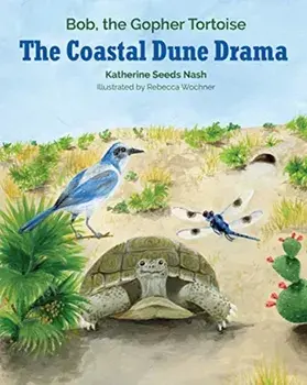 The Coastal Dune Drama: Bob, the Gopher Tortoise, Paperback/Katherine Seeds Nash