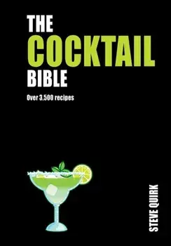 The Cocktail Bible. Over 3,500 recipes, Hardback/Steve Quirk