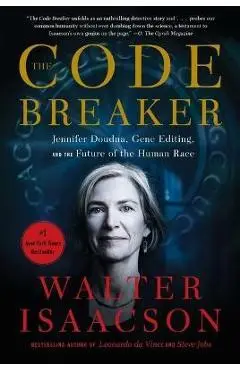 The Code Breaker: Jennifer Doudna, Gene Editing, and the Future of the Human Race - Walter Isaacson