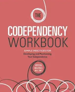 The Codependency Workbook: Simple Practices for Developing and Maintaining Your Independence, Paperback/Krystal, Med Lmft Mazzola