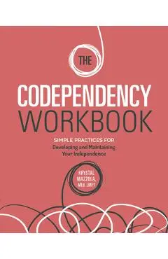 The Codependency Workbook: Simple Practices for Developing and Maintaining Your Independence - Krystal Mazzola