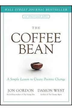 The Coffee Bean: A Simple Lesson to Create Positive Change - Jon Gordon