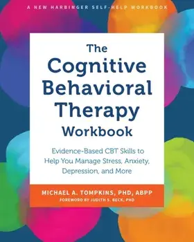 The Cognitive Behavioral Therapy Workbook. Evidence-Based CBT Skills to Help You Manage Stress, Anxiety, Depression, and More, Paperback/Michael A. Tompkins