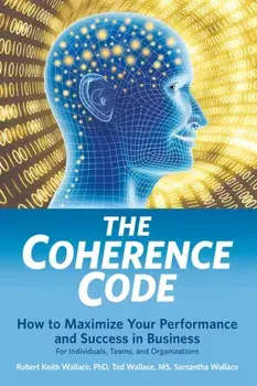 The Coherence Code: How to Maximize Your Performance And Success in Business - For Individuals, Teams, and Organizations, Paperback/Robert Keith Wallace