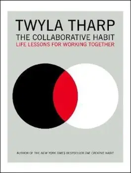 The Collaborative Habit: Life Lessons for Working Together, Paperback/Twyla Tharp