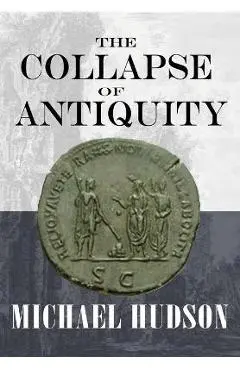The Collapse of Antiquity - Michael Hudson