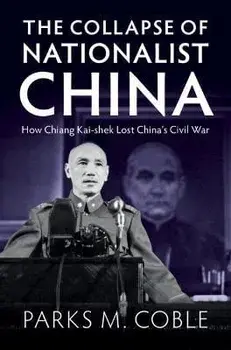The Collapse of Nationalist China. How Chiang Kai-shek Lost China's Civil War, Hardback/***