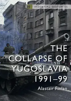 The Collapse of Yugoslavia. 1991-99, Paperback/Professor Alastair Finlan
