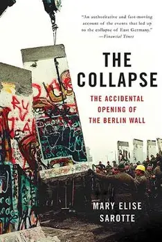 The Collapse: The Accidental Opening of the Berlin Wall, Paperback/Mary Elise Sarotte