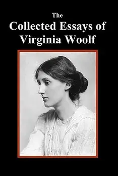 The Collected Essays of Virginia Woolf/Virginia Woolf